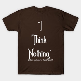 I think nothing T-Shirt